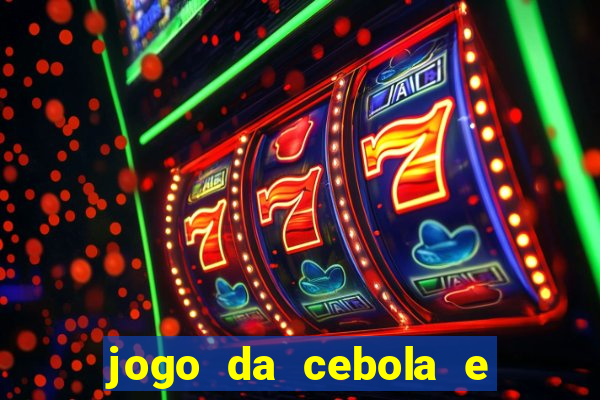 jogo da cebola e da berinjela